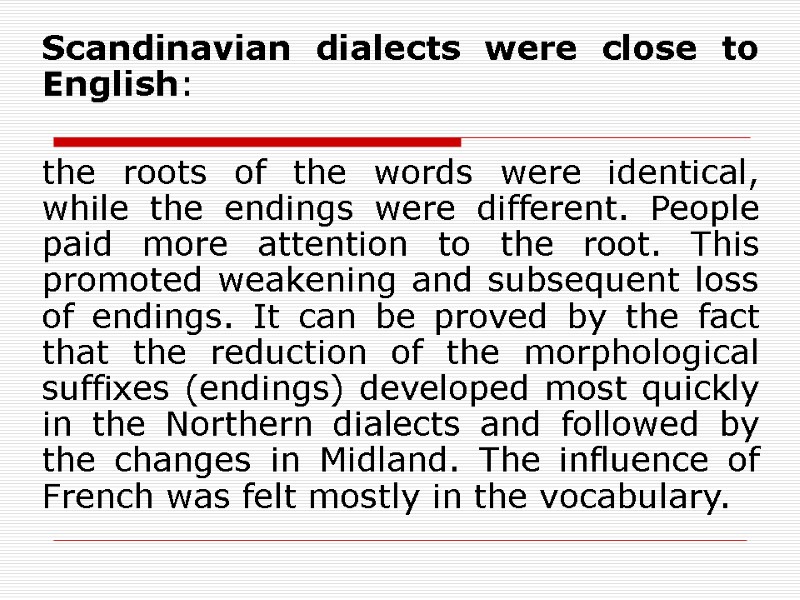 Scandinavian dialects were close to English:   the roots of the words were